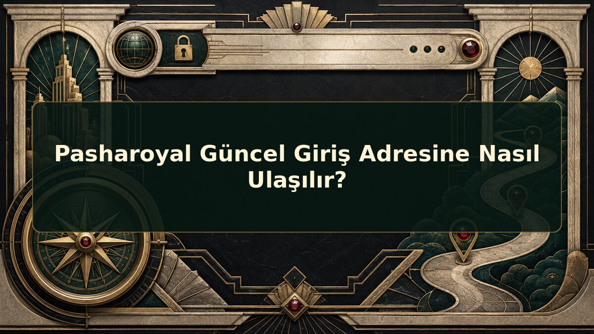 Pasharoyal Güncel Giriş Adresine Nasıl Ulaşılır için Pasharoyal konu görseli