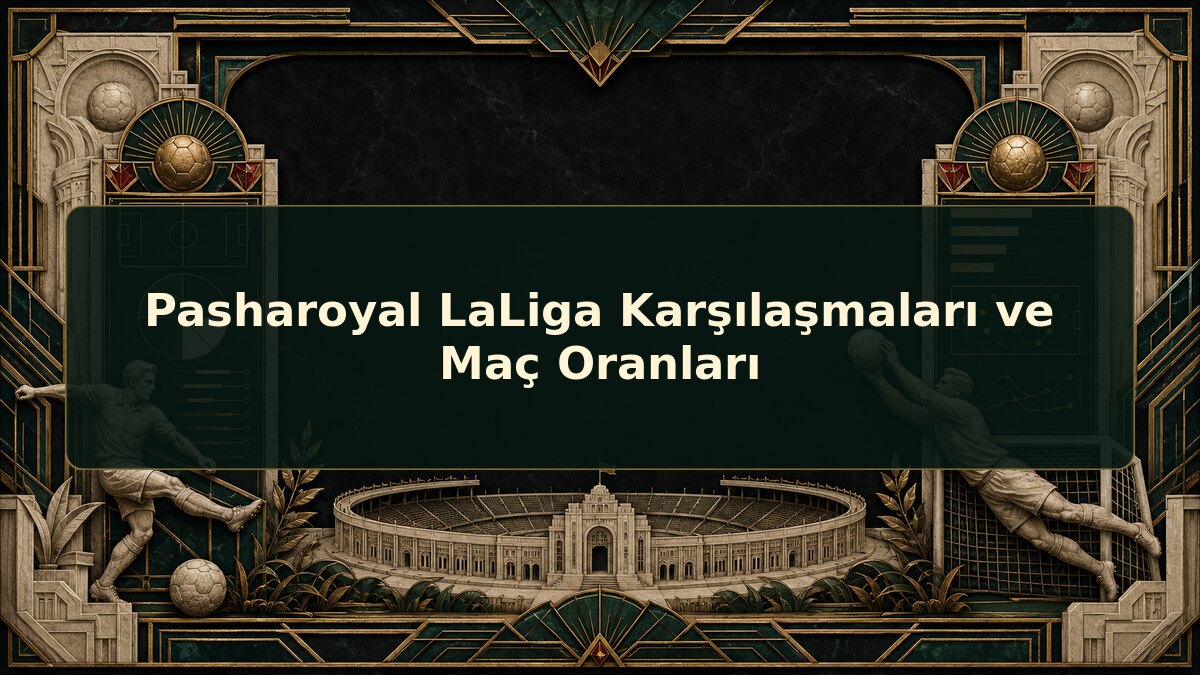 Pasharoyal LaLiga Karşılaşmaları ve Maç Oranları için Pasharoyal konu görseli