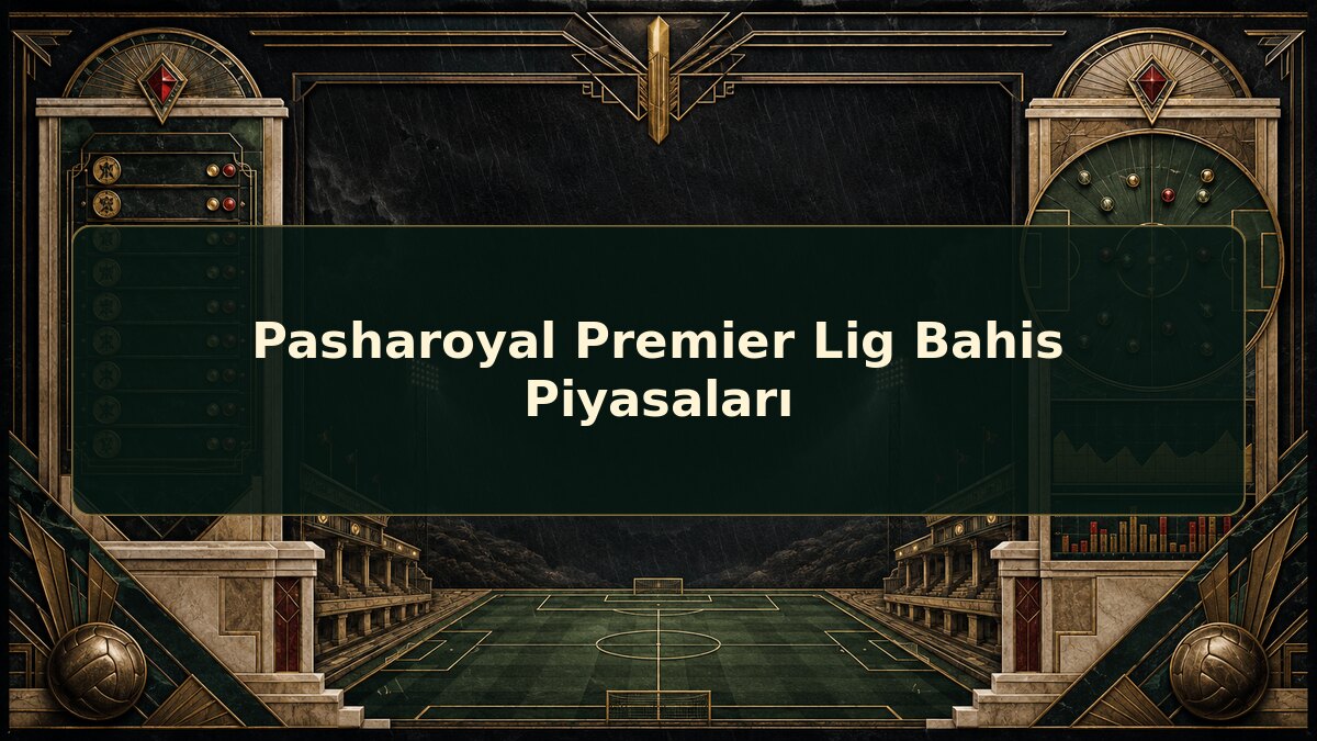 Pasharoyal Premier Lig Bahis Piyasaları için Pasharoyal konu görseli