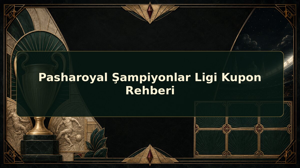 Pasharoyal Şampiyonlar Ligi Kupon Rehberi için Pasharoyal konu görseli