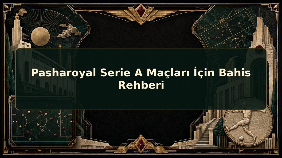 Pasharoyal Serie A Maçları İçin Bahis Rehberi için Pasharoyal konu görseli
