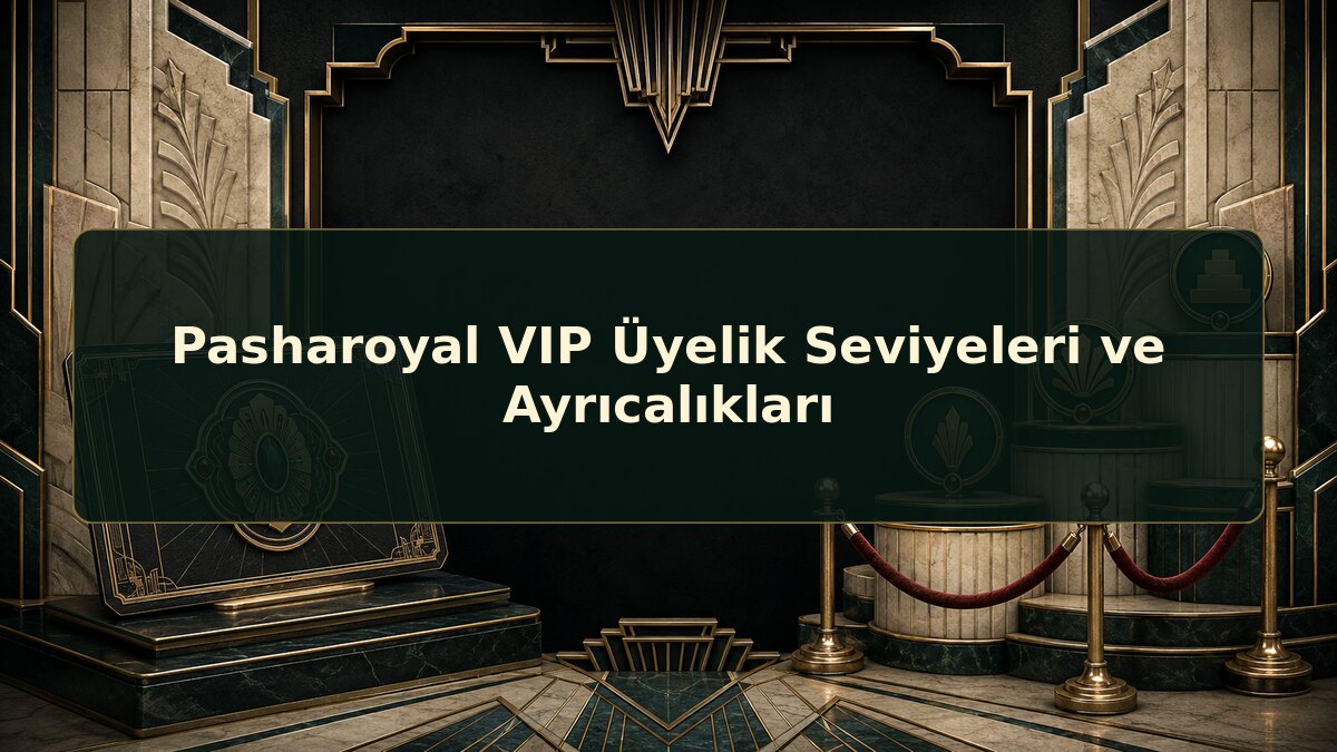 Pasharoyal VIP Üyelik Seviyeleri ve Ayrıcalıkları için Pasharoyal konu görseli